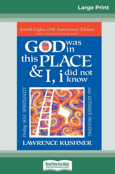 Cover for Lawrence Kushner · God was in this place &amp; I, I did not know: Finding Self, Spirituality and Ultimate Meaning (16pt Large Print Edition) (Paperback Book) [Large type / large print edition] (2016)