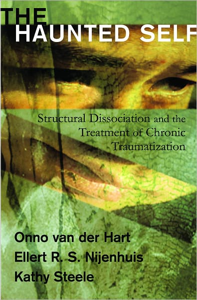 Cover for Hart, Onno van der, Ph.D. · The Haunted Self: Structural Dissociation and the Treatment of Chronic Traumatization - Norton Series on Interpersonal Neurobiology (Hardcover Book) (2006)
