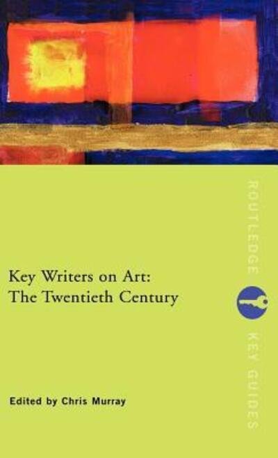 Key Writers on Art: The Twentieth Century - Routledge Key Guides - Chris Murray - Bøger - Taylor & Francis Ltd - 9780415222013 - 17. oktober 2002