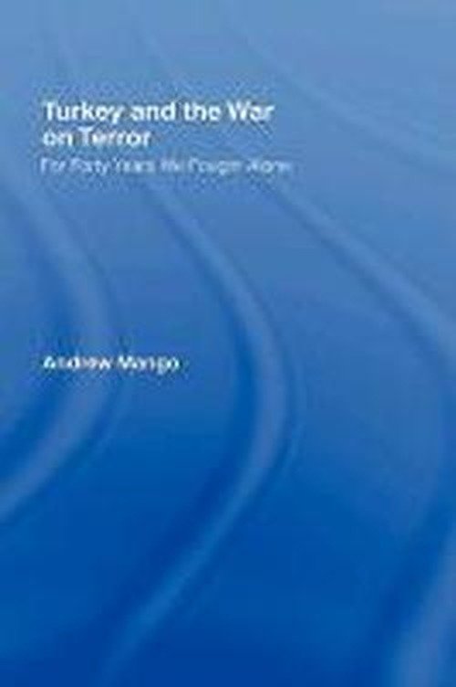Cover for Andrew Mango · Turkey and the War on Terror: 'For Forty Years We Fought Alone' - Contemporary Security Studies (Gebundenes Buch) (2005)