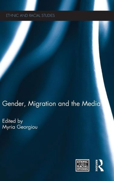 Cover for Myria Georgiou · Gender, Migration and the Media - Ethnic and Racial Studies (Hardcover Book) (2012)