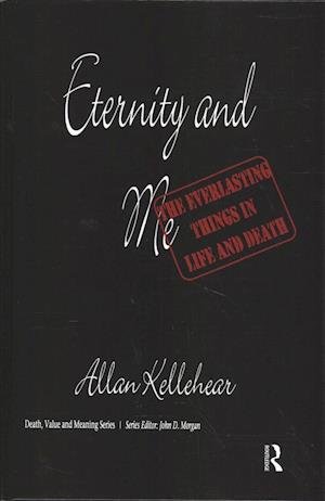 Allan Kellehear · Eternity and Me: The Everlasting Things in Life and Death - Death, Value and Meaning Series (Gebundenes Buch) (2019)