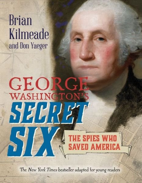 Cover for Brian Kilmeade · George Washington's Secret Six (Young Readers Adaptation): The Spies Who Saved America (Paperback Bog) (2020)