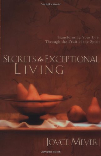Secrets to Exceptional Living: Transforming Your Life Through the Fruit of the Spirit - Joyce Meyer - Libros - Little, Brown & Company - 9780446532013 - 1 de octubre de 2002