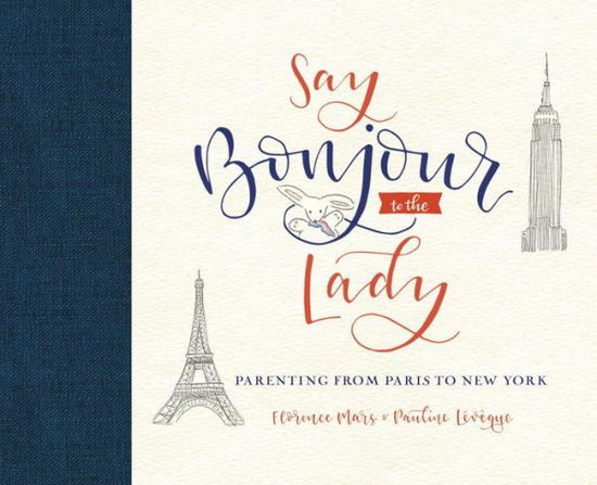 Cover for Florence Mars · Say Bonjour To The Lady: Parenting from Paris to New York (Hardcover Book) (2017)