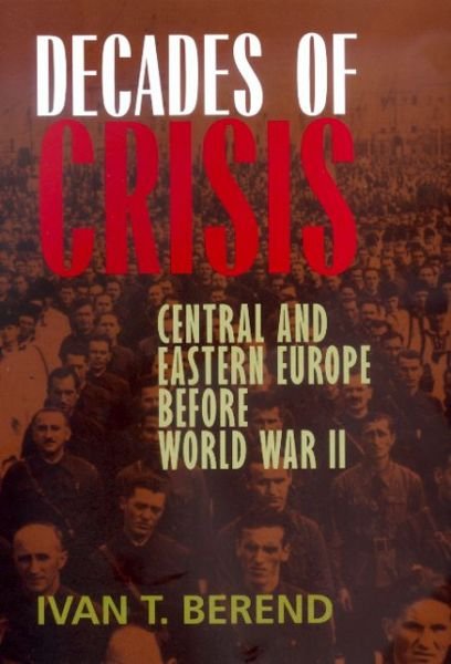 Cover for Ivan T. Berend · Decades of Crisis: Central and Eastern Europe before World War II (Pocketbok) (2001)