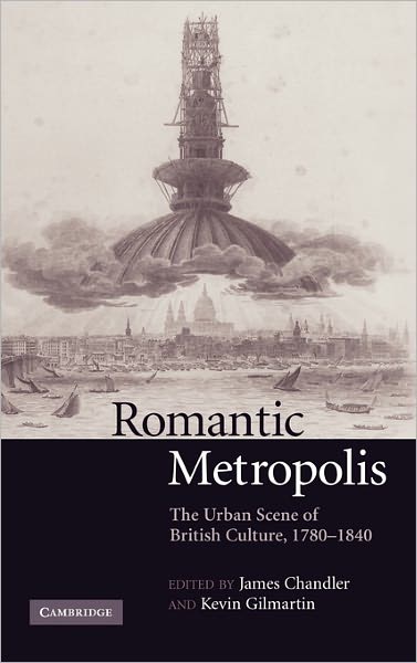 Cover for James Chandler · Romantic Metropolis: The Urban Scene of British Culture, 1780–1840 (Hardcover Book) (2005)