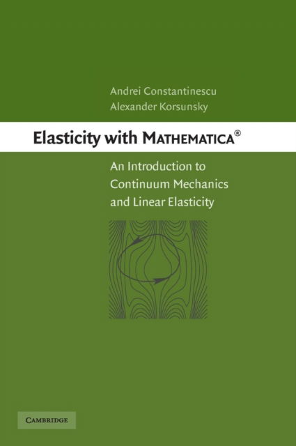 Cover for Andrei Constantinescu · Elasticity with Mathematica ®: An Introduction to Continuum Mechanics and Linear Elasticity (Hardcover Book) (2007)