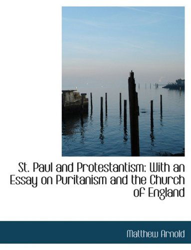 Cover for Matthew Arnold · St. Paul and Protestantism: with an Essay on Puritanism and the Church of England (Hardcover Book) [Large Print, Lrg edition] (2008)