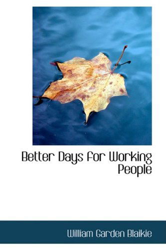 Cover for William Garden Blaikie · Better Days for Working People (Paperback Book) (2008)