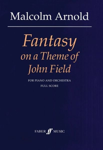 Fantasy on a Theme of John Field - Malcolm Arnold - Livres - Faber & Faber - 9780571511013 - 1 décembre 1998