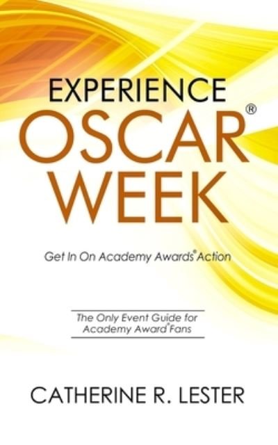 Experience Oscar Week : Get In On Academy Awards Action : The Only Event Guide for Academy Award Fans - Catherine R. Lester - Livros - R. R. Bowker - 9780578442013 - 25 de janeiro de 2019