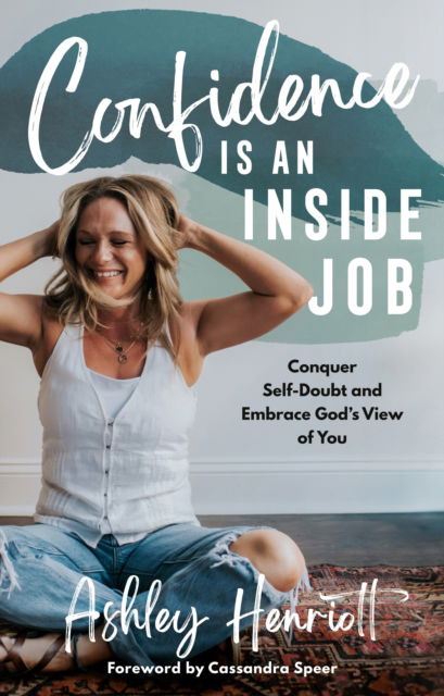 Confidence Is an Inside Job: Conquer Self-Doubt and Embrace God's View of You - Ashley Henriott - Książki - Waterbrook Press (A Division of Random H - 9780593601013 - 15 października 2024