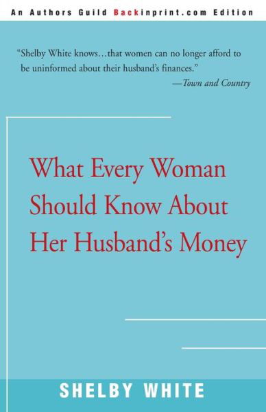 Cover for Shelby White · What Every Woman Should Know About Her Husband's Money (Paperback Bog) [Authors Guild Backinprint.com Ed edition] (2000)