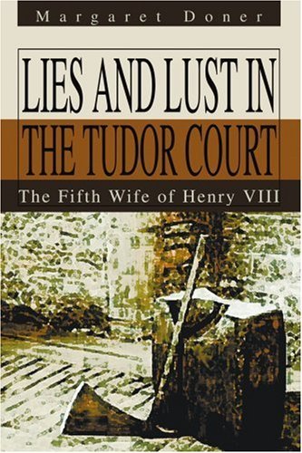 Cover for Margaret Doner · Lies and Lust in the Tudor Court: the Fifth Wife of Henry Viii (Paperback Book) (2004)