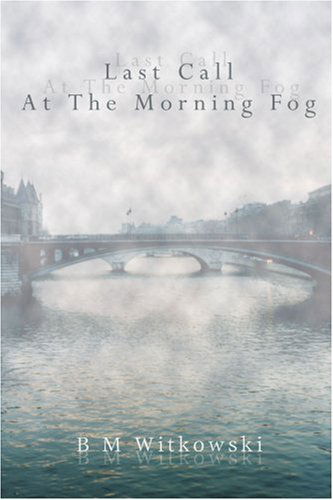 Cover for B Witkowski · Last Call at the Morning Fog (Paperback Book) (2004)