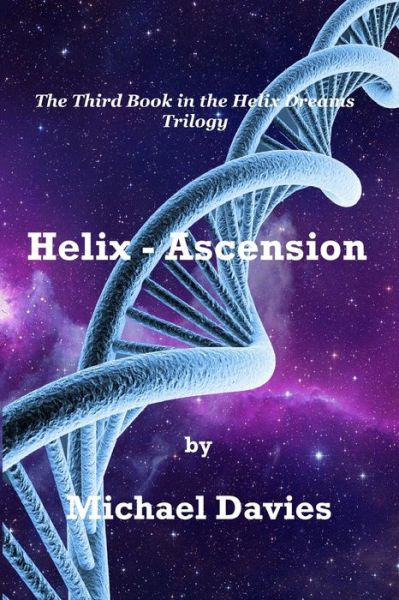 Helix - Ascension - Michael Davies - Books - Mickie Dalton Foundation - 9780648547013 - May 21, 2020