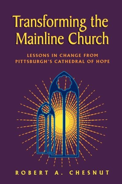 Cover for Robert A. Chesnut · Transforming the Mainline Church: Lessons in Change from Pittsburgh's Cathedral of Hope (Paperback Book) [1st edition] (2000)