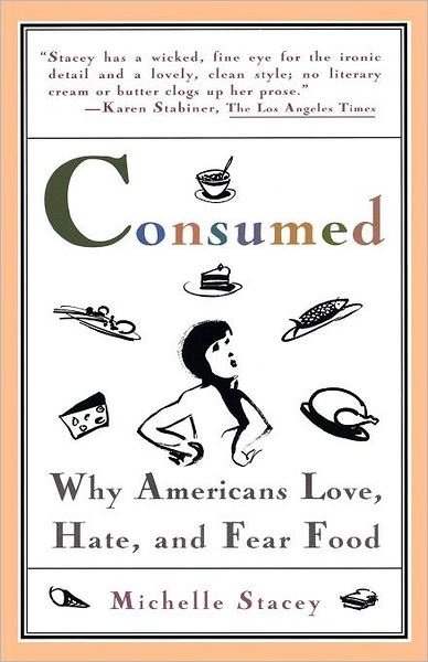 Cover for Michelle Stacey · Consumed: Why Americans Hate, Love, and Fear Food (Taschenbuch) [Reprint edition] (1995)