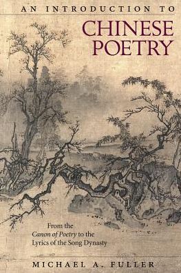 Cover for Michael A. Fuller · An Introduction to Chinese Poetry: From the Canon of Poetry to the Lyrics of the Song Dynasty - Harvard East Asian Monographs (Hardcover Book) (2018)