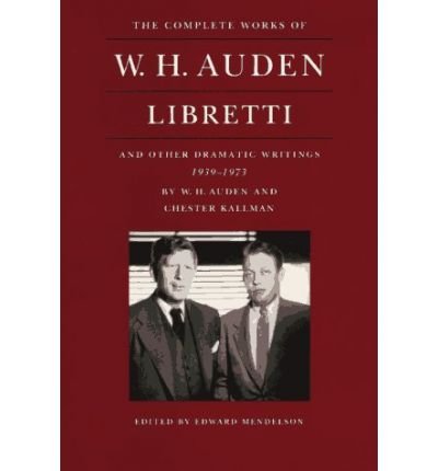 Cover for W. H. Auden · The Complete Works of W. H. Auden: Libretti and Other Dramatic Writings, 1939-1973 - The Complete Works of W. H. Auden (Hardcover Book) (1993)