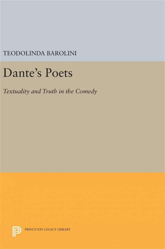Cover for Teodolinda Barolini · Dante's Poets: Textuality and Truth in the COMEDY - Princeton Legacy Library (Inbunden Bok) (2016)