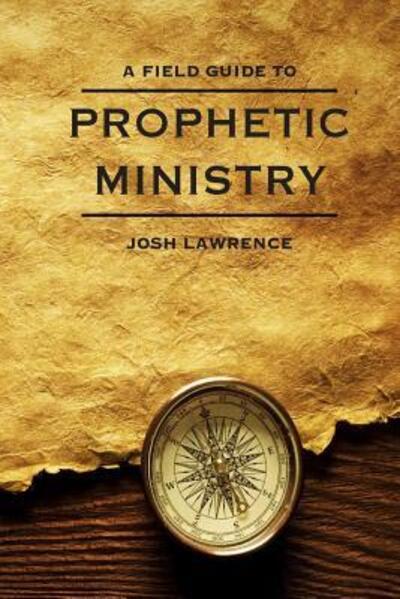 Cover for Josh Lawrence · The Field Guide to Prophetic Ministry (Paperback Book) (2016)