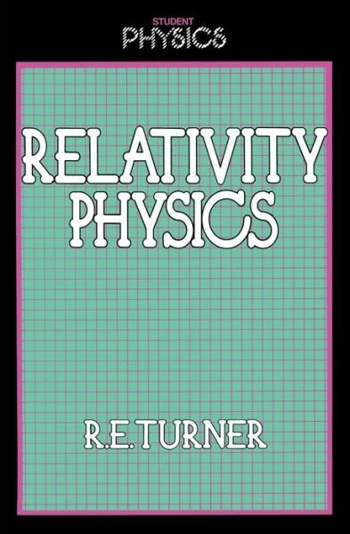 Relativity Physics - Student Physics Series - R. Turner - Kirjat - Kluwer Academic Publishers Group - 9780710200013 - torstai 31. toukokuuta 1984