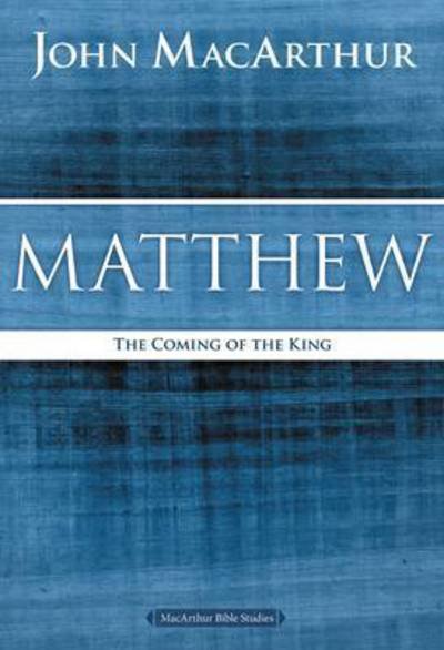 Cover for John F. MacArthur · Matthew: The Coming of the King - MacArthur Bible Studies (Pocketbok) (2015)