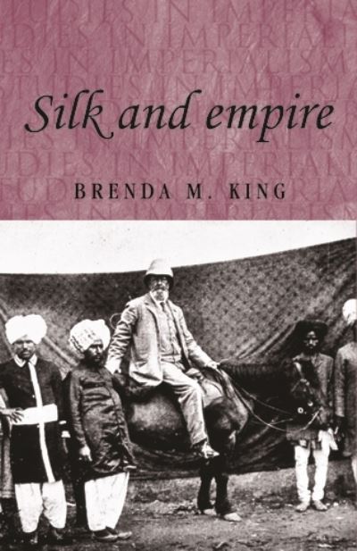 Cover for Brenda King · Silk and Empire - Studies in Imperialism (Paperback Book) (2008)