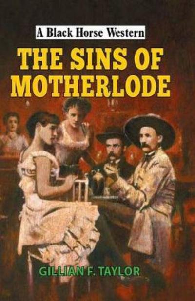 Cover for Gillian F Taylor · The Sins of Motherlode - A Black Horse Western (Hardcover Book) (2018)