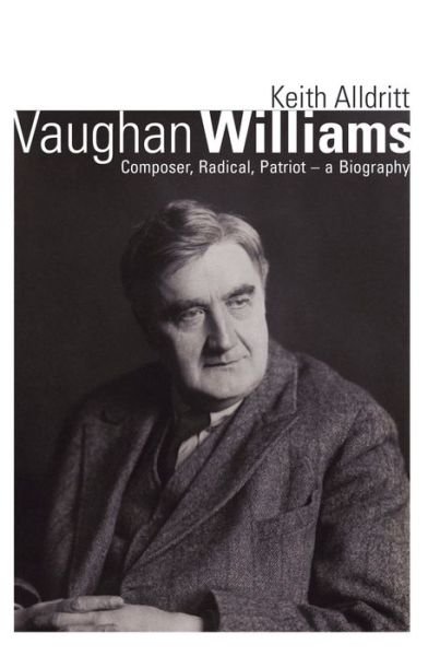 Vaughan Williams: Composer, Radical, Patriot - a Biography - Keith Alldritt - Books - The Crowood Press Ltd - 9780719830013 - September 1, 2015