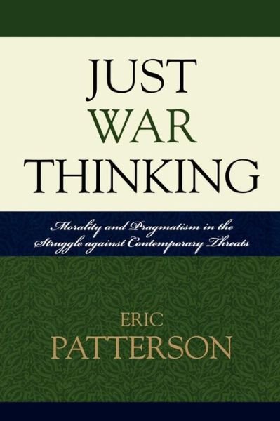Cover for Eric Patterson · Just War Thinking: Morality and Pragmatism in the Struggle against Contemporary Threats (Paperback Book) (2009)