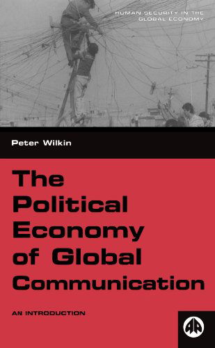 Cover for Peter Wilkin · The Political Economy of Global Communication: An Introduction - Human Security in the Global Economy (Paperback Book) (2001)