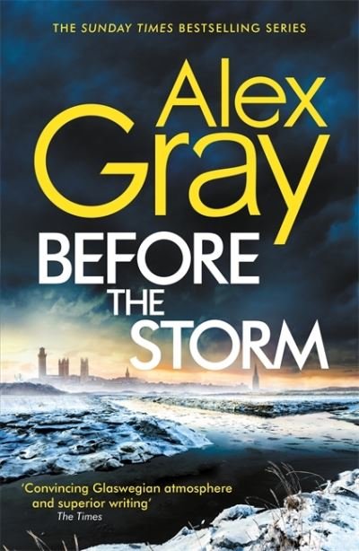 Cover for Alex Gray · Before the Storm: The thrilling new instalment of the Sunday Times bestselling series - DSI William Lorimer (Paperback Book) (2021)