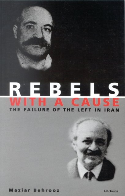 Cover for Maziar Behrooz · Rebels with a Cause: The Failure of the Left in Iran (Taschenbuch) (2024)