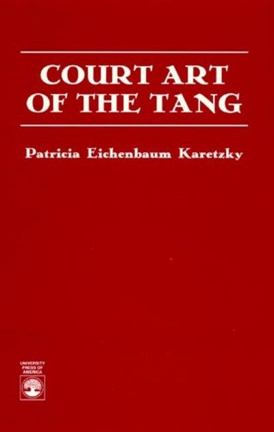 Cover for Patricia Eichenbaum Karetzky · Court Art of the Tang (Pocketbok) (1995)