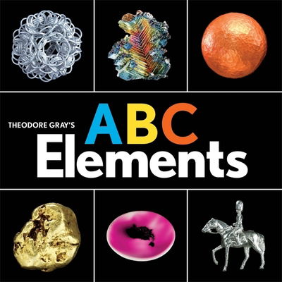 Theodore Gray's ABC Elements - Theodore Gray - Books - Running Press,U.S. - 9780762467013 - October 17, 2019