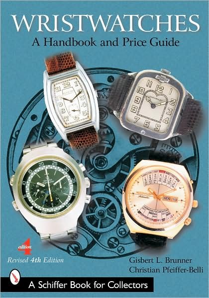Wristwatches: A Handbook and Price Guide - Gisbert L. Brunner - Kirjat - Schiffer Publishing Ltd - 9780764319013 - perjantai 31. lokakuuta 2003