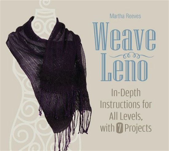 Cover for Martha Reeves · Weave Leno: In-Depth Instructions for All Levels, with 7 Projects (Inbunden Bok) (2016)