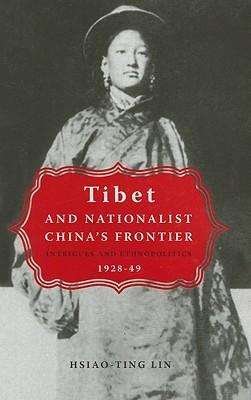 Cover for Hsaio-ting Lin · Tibet and Nationalist China's Frontier: Intrigues and Ethnopolitics, 1928-49 - Contemporary Chinese Studies (Hardcover Book) (2006)