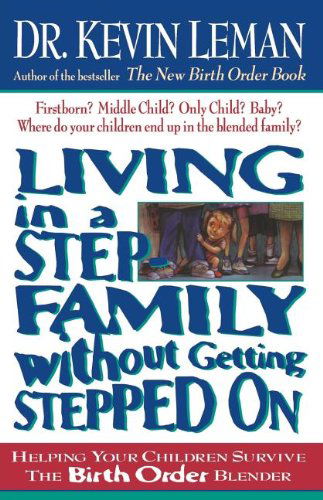 Living in a Step-Family Without Getting Stepped on: Helping Your Children Survive The Birth Order Blender - Kevin Leman - Książki - Thomas Nelson Publishers - 9780785266013 - 1 maja 2001