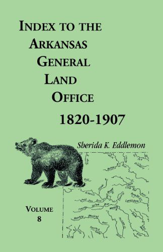 Cover for Sherida K Eddlemon · Index to the Arkansas General Land Office 1820-1907, Volume Eight: Covering the Counties of Marion, Stone, Baxter, Fulton, Izard, and Cleburne (Paperback Book) (2013)