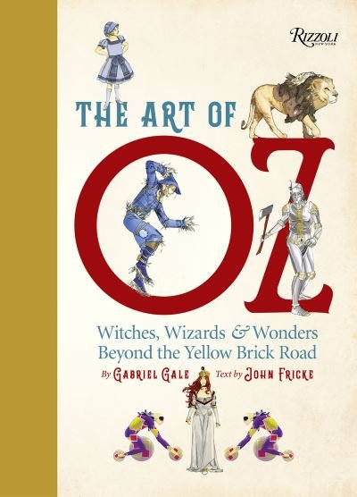 Cover for Gabriel Gale · The Art of Oz: Witches, Wizards, and Wonders Beyond the Yellow Brick Road (Hardcover Book) [Annotated edition] (2021)