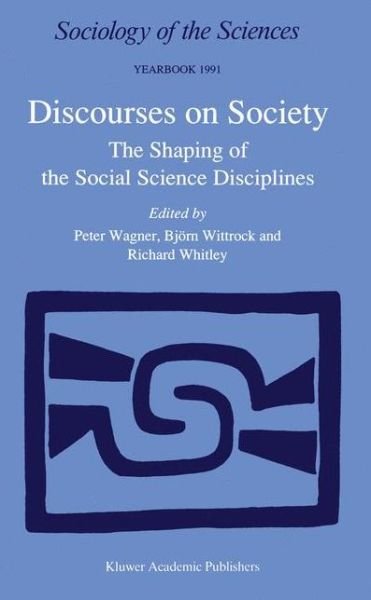 Cover for Peter Wagner · Discourses on Society: The Shaping of the Social Science Disciplines - Sociology of the Sciences Yearbook (Hardcover Book) [1991 edition] (1990)