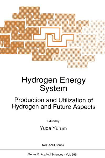 Cover for Yuda Ed. Yurum · Hydrogen Energy System: Production and Utilization of Hydrogen and Future Aspects - Nato Science Series E: (Gebundenes Buch) (1995)