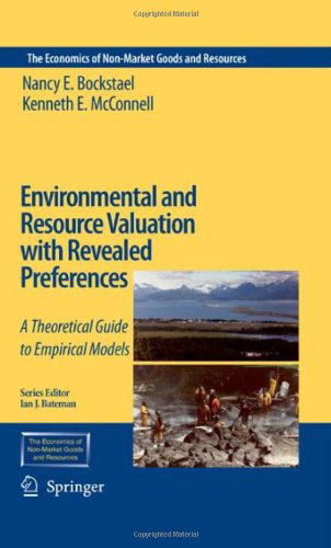 Cover for Nancy E. Bockstael · Environmental and Resource Valuation with Revealed Preferences: A Theoretical Guide to Empirical Models - The Economics of Non-Market Goods and Resources (Hardcover Book) [New edition] (2006)