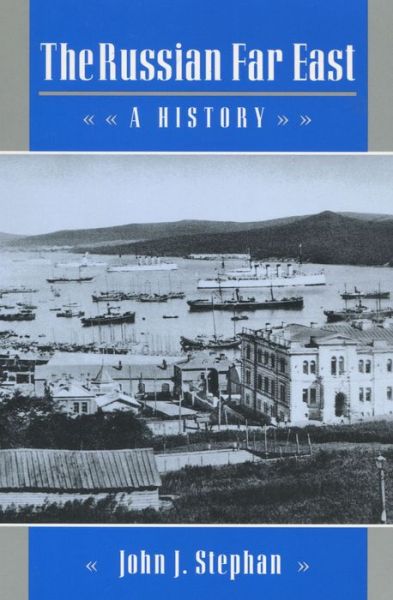 The Russian Far East: A History - John J. Stephan - Książki - Stanford University Press - 9780804727013 - 1 maja 1996