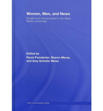 Cover for Poindexter, Paula (University of Texas at Austin, USA) · Women, Men and News: Divided and Disconnected in the News Media Landscape - Routledge Communication Series (Hardcover Book) (2007)