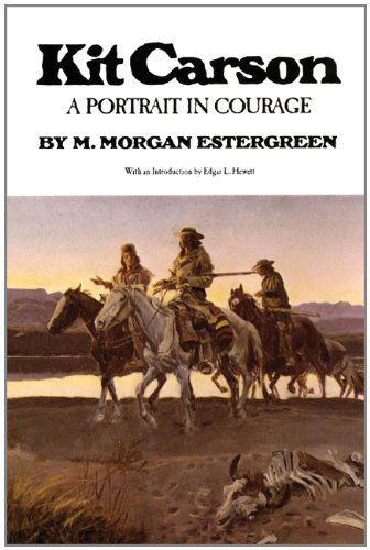Kit Carson: A Portrait in Courage - M. Morgan Estergreen - Books - University of Oklahoma Press - 9780806116013 - June 15, 1980